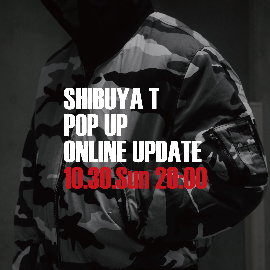 SHIBUYA T POP UP ONLINE UPDATE "10.30.SUN"